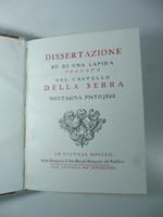 Dissertazione su di una lapida trovata nel Castello della Serra montagna pistojese