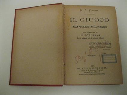 Il giuoco nella psicologia e nella pedagogia, con prefazione di N. Fornelli. Prof. di pedagogia nella R. Universita' di Napoli - copertina