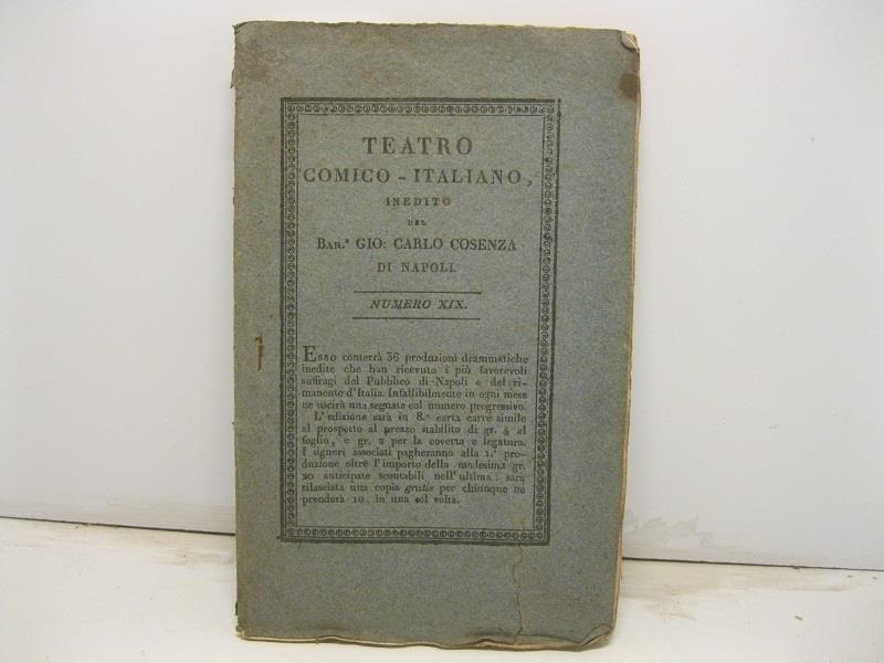 L' impresario del teatro Mela-cotta. Commedia in cinque atti rappresentata la prima volta in Napoli dalla Real Compagnia Fabbrichesi sul Teatro Fiorentini la sera 24 Febbrajo 1824 in Teatro comico italiano inedito del Bar. Gio. Carlo Cosenza di Napol