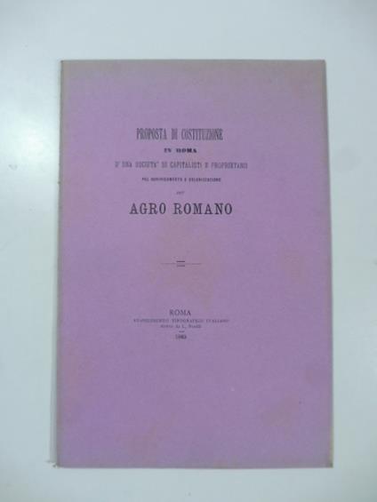 Proposta di costituzione in Roma d'una societa' di capitalisti e proprietarii pel bonificamento e colonizzazione dell'Agro romano - copertina
