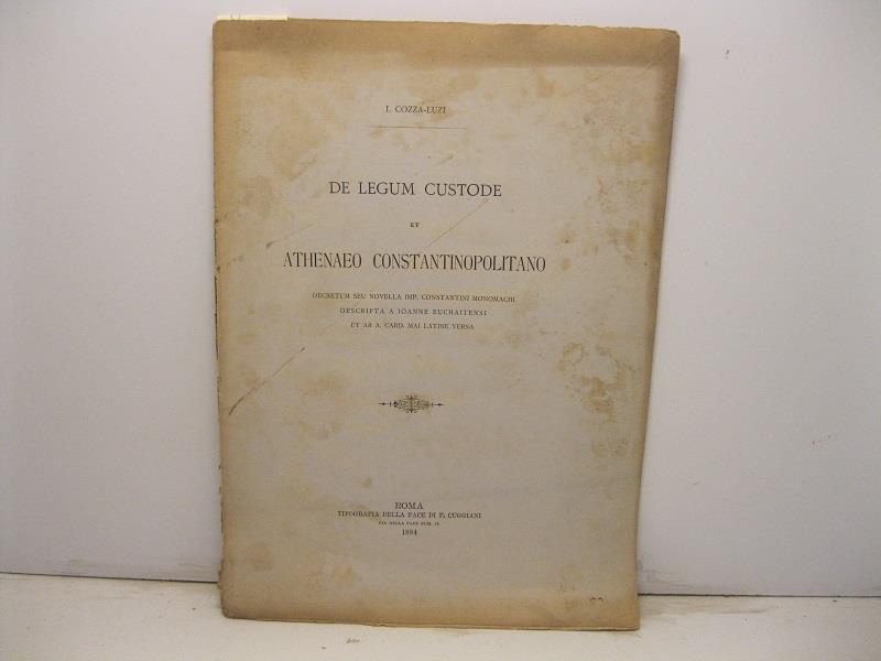 De legum custode et Athenaeo constantinopolitano decretum seu novella imp. Costantini Monomachi descripta a Ioanne Euchaitensi..