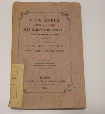 Cenni storici intorno al Santuario della Madonna dei baluardi, in Villanova d'Asti, raccolti dal Sac. beneficiato Crovella D. Luigi. Rettore e Fondatore dello stesso Santuario. Seconda Edizione riveduta ed ampliata - copertina