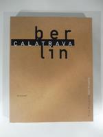 Calatrava. Berlin. Five vprojects Funf Projekte. Texts by Michael S. Cullen...Photographs by Heinrich Helfenstein