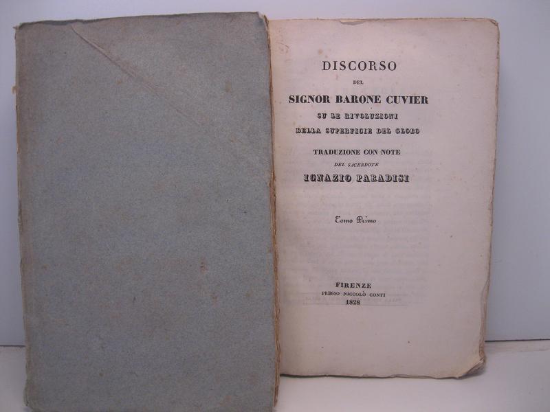 Discorso del Signor Barone Cuvier su le rivoluzioni della superficie del globo. Tomo primo LEG. CON NELLO STESSO TOMO: Osservazioni sopra il discorso del Sig. Baron Cuvier su le rivoluzioni del globo SEGUE Discorso su le rivoluzioni della della sup