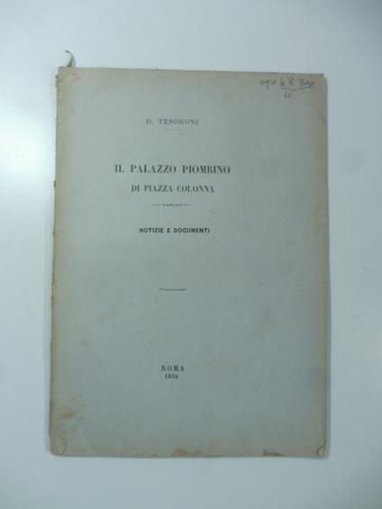 Il Palazzo Piombino di Piazza Colonna. Notizie e documenti - copertina