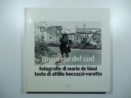 In paese del sud. Fotografie di Mario De Biasi. Testo di Attilio Boccazzi - Varotto - copertina
