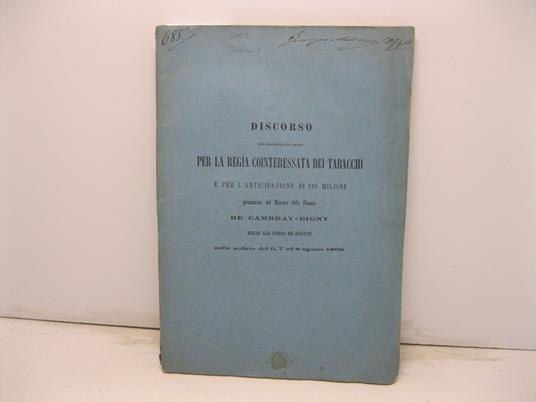 Discorso sul progetto di legge per la regi'a cointeressata dei tabacchi e per l'anticipazione di 180 milioni pronunziato dal Ministro delle finanze De Cambray-Digny dinanzi alla Camera dei Deputati nelle sedute del 6, 7 ed 8 agosto 1868 - copertina