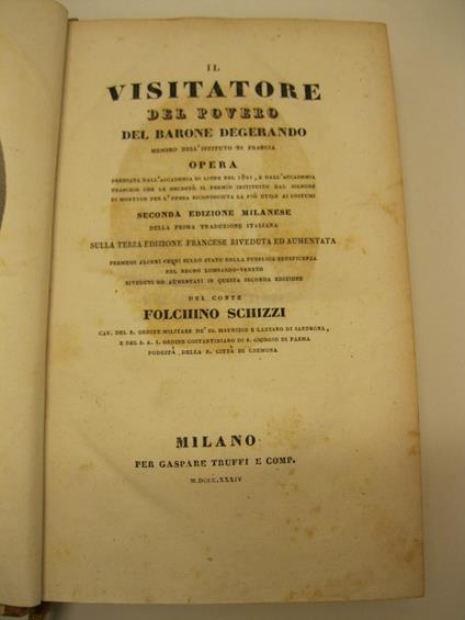 Il visitatore del povero del Barone Degerando membro dell'istituto di Francia. Opera premiata dall'Accademia di Lione nel 1821 ...Seconda edizione milanese della prima traduzione italiana sulla terza edizione francese riveduta ed aumentata Premessi a - copertina