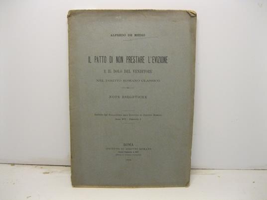 Il patto di non prestare l'evizione e il dolo del venditore nel diritto romano classico. Note esegetiche. Estratto dal Bollettino dell'Istituto di Diritto romano, anno XVI, fascicolo I - copertina