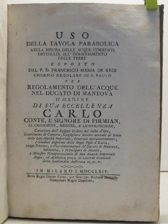Uso della tavola parabolica nella misura delle acque correnti destinate all'innaffiamento delle terre. Esposto dal P. D. Francesco Maria De Regi chierico regolare di S. Paolo per regolamento dell'acque nel Ducato di Mantova d'ordine di Sua Eccellenza - copertina