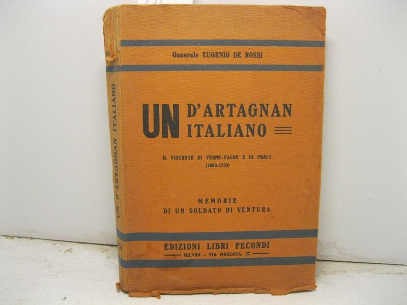 Un D'Artagnan italiano. Il Visconte di Verne - Valde e di Praly (1680-1739) Memorie di un soldato di Ventura