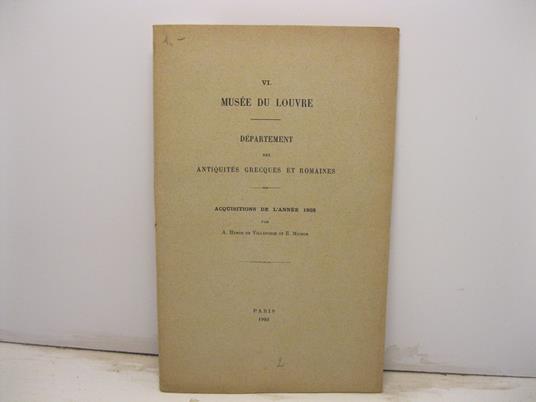 VI. Muse'e du Louvre. De'partement des antiquie's grecques et romaines. Acquisitions de l'anne'e 1902 - copertina