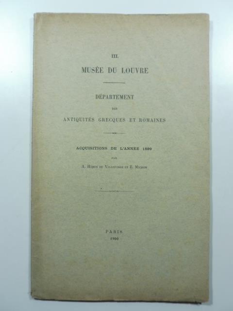 III. Musee du Louvre. Department des antiquites grecques et romaines. Acquisitions de l'annee 1899 - copertina