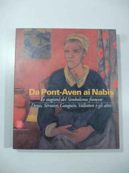 Da Pont-Aven ai Nabis. Le stagioni del Simbolismo francese, Denis, Serusier, Gaugin, Vallotton e gli altri - copertina