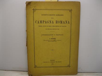 Bonificamento agrario della Campagna romana prima zona di dieci chilometri di raggio dal migliario aureo del Foro. Considerazioni e proposte - copertina