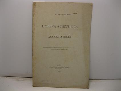 L' opera scientifica di Augusto Righi. Conferenza tenuta per iniziativa della societa' italiana di fisica nella seduta del 13 marzo 1907 - copertina