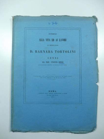 Intorno alla vita ed ai lavori di Monsignore D. Barnabita Tortolini. Cenni - copertina