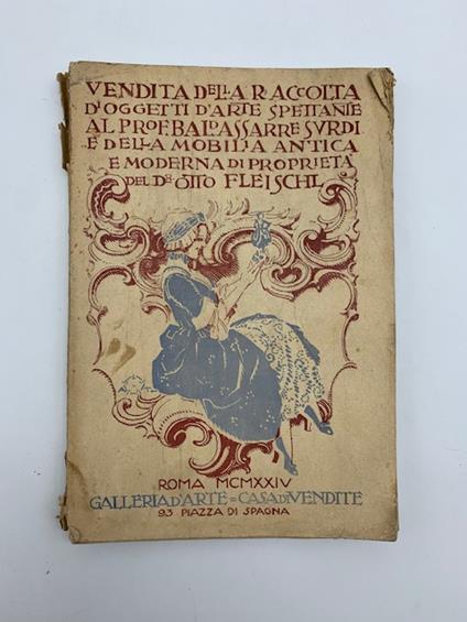 Catalogo della scelta raccolta di oggetti d'arte antichi e moderni spettanti al distinto pittore Prof. Baldassarre Surdi nonche' della mobilia... di otto Von Fleischl. Roma... 9 - 10 maggio 1924 - copertina