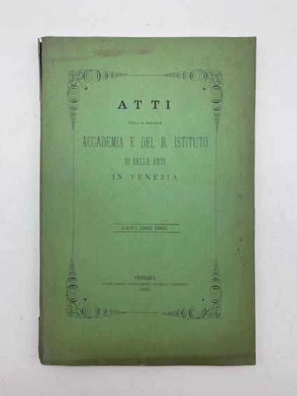 Atti della Reale Accademia e del R. Istituto di Belle Arti in Venezia. Anni 1882-1883 - copertina