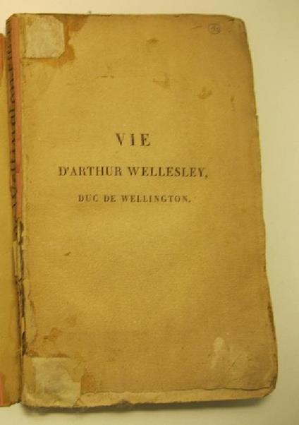 Vie d'Arthur Wellesley, duc de wellington, traduite de l'anglais de Georges Elliot, par H. L - copertina
