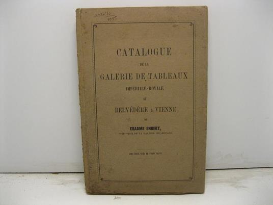 Catalogue de la Galerie de tableaux imperiale-royale au Belvedere a Vienne - copertina