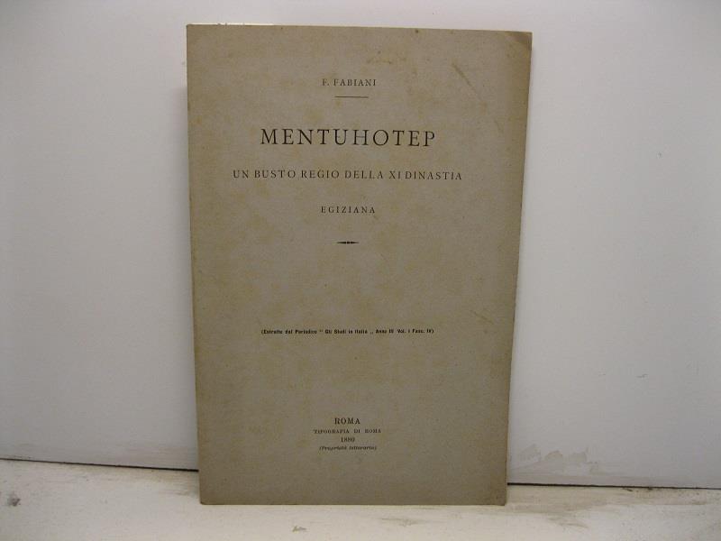 Mentuhotep. Un busto regio della XI dinastia egiziana. Estratto dal Periodico 'Gli Studi in Italia', anno III, vol. I, fasc. IV