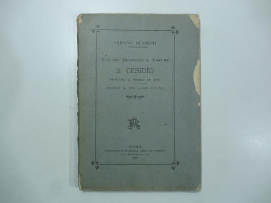 Vita del sacerdote e martire S. Cesidio protettore di Trasacco nei Marsi presso il gia' Lago Fucino - copertina