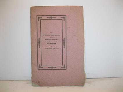 SULLA INVENZIONE DELLE LETTERE E DELLA SCRITTURA PRIMITIVA, SULLA MATERIA ED ISTRUMENTI USATI PER LO SCRIVERE, SULLA FORMA INTERNA ED ESTERNA DE' LIBRI ANTICHI, NON CHE SUI NOTAI, SCRITTORI E COPISTI MEMORIA DI D. FACCIO VICE-BIBLIOTECARIO . - copertina