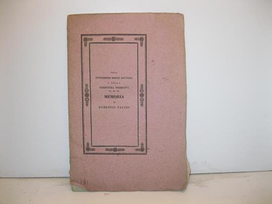 SULLA INVENZIONE DELLE LETTERE E DELLA SCRITTURA PRIMITIVA, SULLA MATERIA ED ISTRUMENTI USATI PER LO SCRIVERE, SULLA FORMA INTERNA ED ESTERNA DE' LIBRI ANTICHI, NON CHE SUI NOTAI, SCRITTORI E COPISTI MEMORIA DI D. FACCIO VICE-BIBLIOTECARIO . - copertina