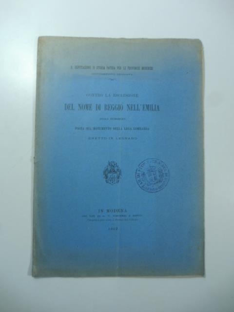 Contro la esclusione del nome di Reggio nell'Emilia dalla iscrizione posta sul monumento della Lega Lombarda eretto in Legnano - copertina