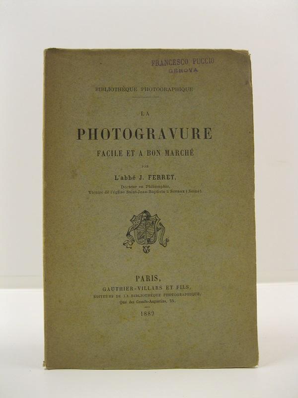 La photogravure facile et a bon marche' par l'abbe' J. Ferret