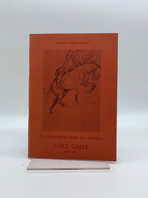 La scandalosa noja del mondo. Un quadro e quaranta disegni di Luigi Galli (1822 - 1900)