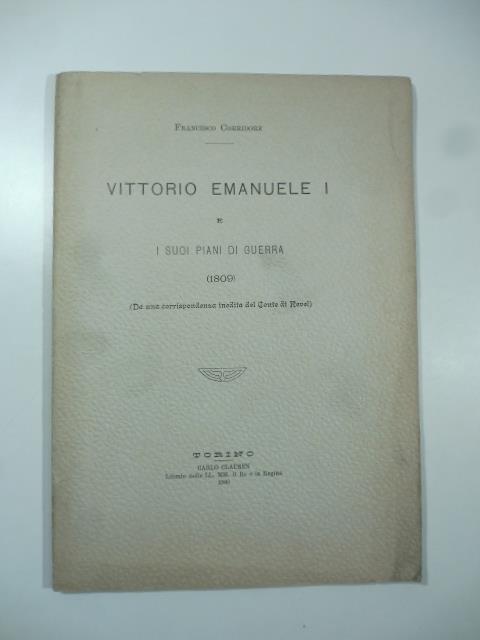 Vittorio Emanuele I e i suoi piani di guerra (1809). Da una corrispondenza inedita del Conte di Revel - copertina