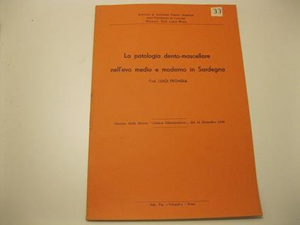 La patologia dento-mascellare nell'evo medio e moderno in Sardegna. Estratto dalla Rivista Clinica Odontoiatrica del 31 Dicembre 1946 Istituto di Anatomia Umana Normale dell'Universita' di Cagliari. Direttore: Prof. Carlo Maxia - copertina