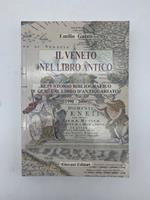 Il Veneto nel libro antico. Repertorio bibliografico e guida al libro d'antiquariato 1990 - 2000