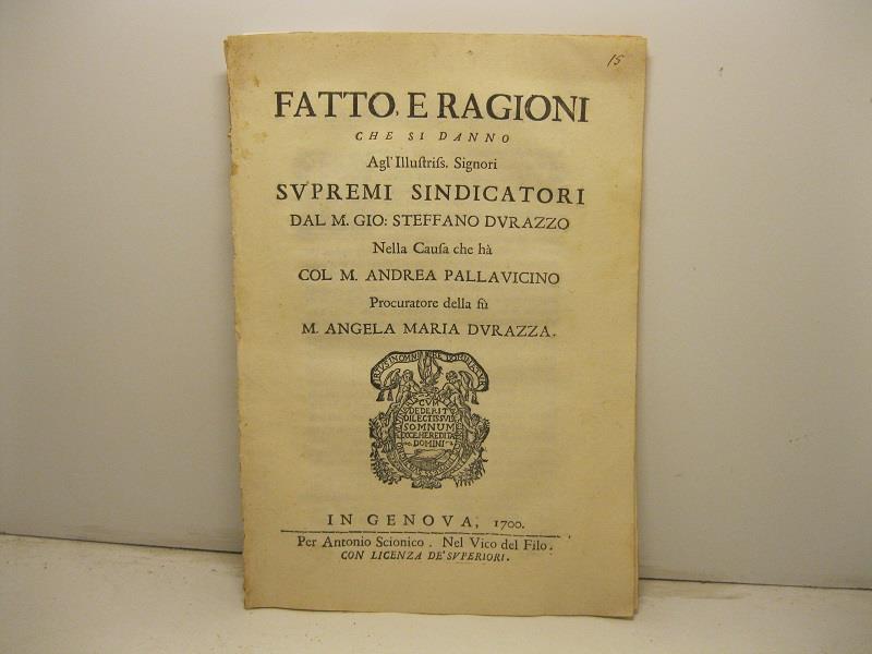 Fatto e ragioni che si danno agl'Illustriss Signori supremi sindicatori dal M. Gio Steffano Durazzo nella causa che ha col M. Andrea Pallavicino procuratore della fu Angela Maria Durazza