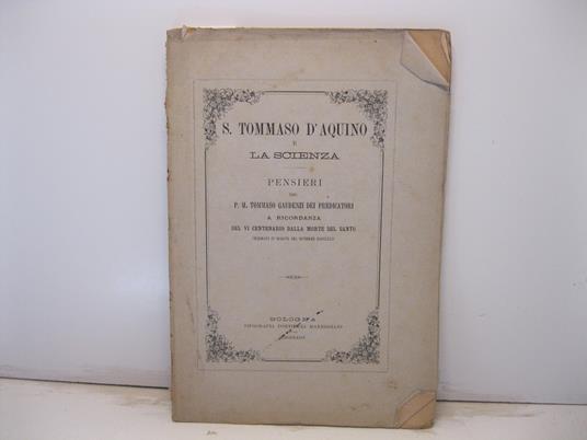 S. Tommaso d'Aquino e la scienza. Pensieri del P. M. Tommaso Gaudenzi dei predicatori a ricordanza del VI centenatrio dalla morte del santo celebrato in Bologna nel novembre MDCCCLXXIV - copertina