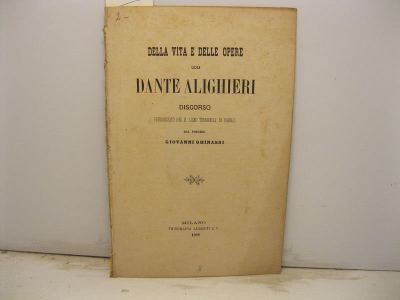 Della vita e delle opere di Dante Alighieri. Discorso pronunciato nel R. Liceo Torricelli di Faenza