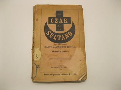 Lo czar ed il sultano. Schizzi storico-aneddotici relativi alla questione orientale. Nicolo' I e Abd-Ul-Megid - copertina
