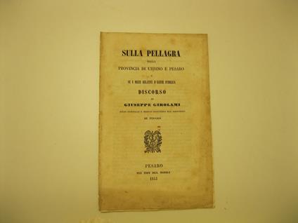 Sulla pellagra nella provincia di Urbino e Pesaro e su i mezzi relativi d'igiene pubblica. Discorso - copertina