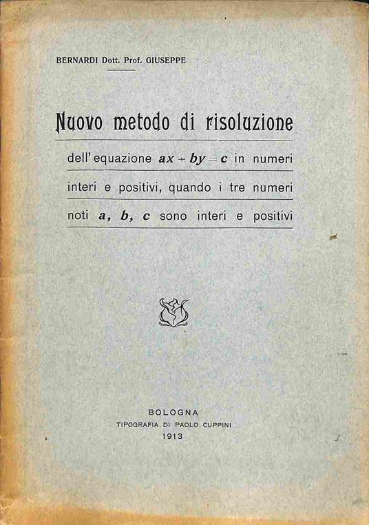 Nuovo metodo di risoluzione dell'equazione ax + by = c in numeri interi e positivi, quando i tre numeri noti a, b, c sono interi e positivi - copertina