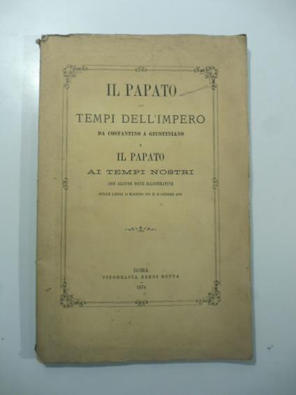 Il Papato ai tempi dell'Impero da Costantino a Giustiniano e il Papato ai tempi nostri.. - copertina