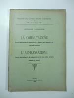 La commutazione delle prestazioni o corrisposte in derrate nei contratti di colonia perpetua e l'affrancazione delle prestazioni e dei canoni enfiteuci dal punto di vista agrario e sociale
