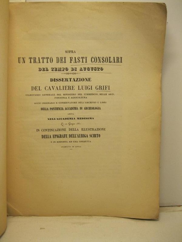 Sopra un tratto dei fasti consolari del tempo di Augusto. Dissertazione letta nell'Accademia medesima li 12 giugno 1861 in continuazione della illuistrazione della epigrafe dell'auriga scirto e in risposta ad una operetta stamapte in Lipsia