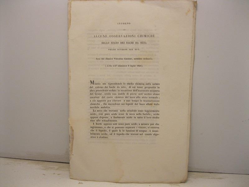 Intorno ad alcune osservazioni chimiche sullo stato dei bachi da seta nelle diverse sue eta' (letta nell'adunanza 8 luglio 1850)