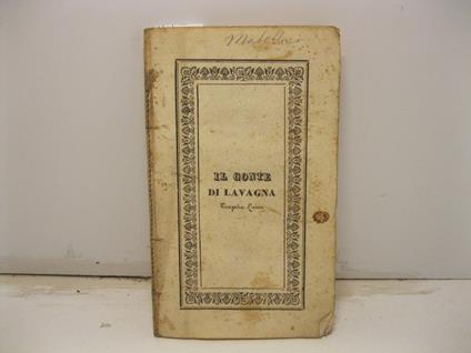 Il conte di Lavagna. Tragedia lirica in quattro parti con balletto analogo da rappresentarsi nel Teatro di Torre Argentina l'autunno del 1843. Poesia di Francesco Guidi. Musica del maestro Teodulo Mabellini - copertina