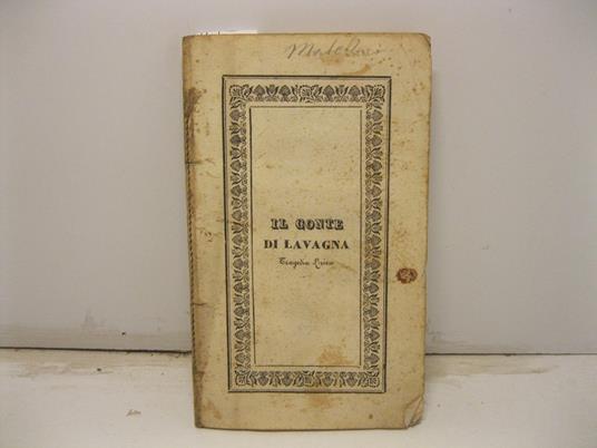 Il conte di Lavagna. Tragedia lirica in quattro parti con balletto analogo da rappresentarsi nel Teatro di Torre Argentina l'autunno del 1843. Poesia di Francesco Guidi. Musica del maestro Teodulo Mabellini - copertina