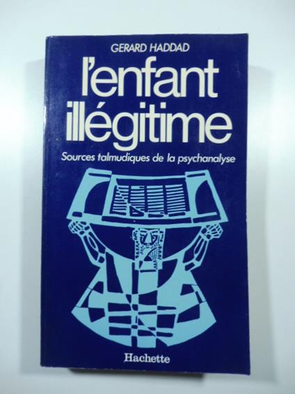 L' infant illegitime. Sources talmudiques de la psychanalyse - copertina