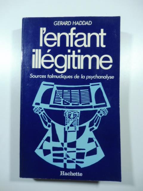 L' infant illegitime. Sources talmudiques de la psychanalyse