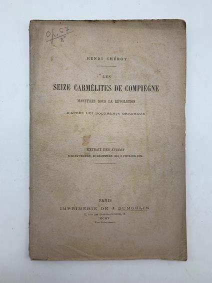 Les seize carmelites de Compiegne martyres sous la Revolution d'apres les documents originaux - copertina